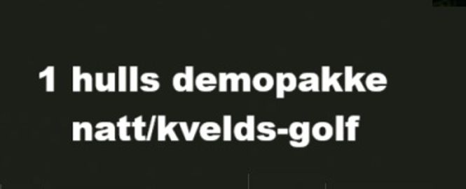 Hovedbilde DEMOPAKKE A : 1 Hulls  natt/kveldsgolf m/JST ...